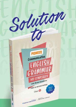 Solution to Pioneer English Grammar and Composition with Model Questions for Class 6 provides solutions for grammar, composition, writing exercises, and First & Second Papers.